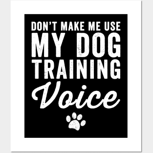 Don't make me use my dog training voice Posters and Art